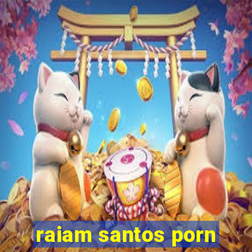 raiam santos porn